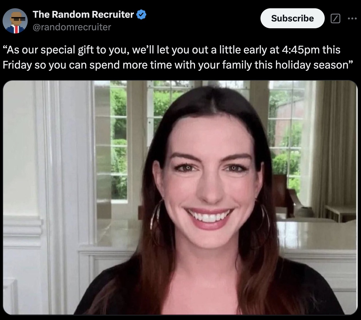 anne hathaway meme - The Random Recruiter Subscribe ... "As our special gift to you, we'll let you out a little early at pm this Friday so you can spend more time with your family this holiday season"